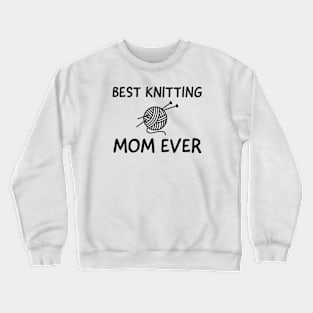Best knitting mom ever Crewneck Sweatshirt